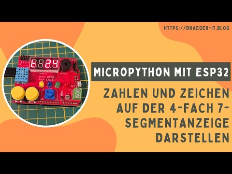 MicroPython &amp; ESP32 - Zahlen und Zeichen auf der 4-fach 7-Segmentanzeige darstellen