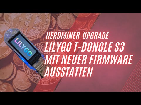 NerdMiner-Upgrade: LilyGo T-Dongle S3 mit neuer Firmware ausstatten