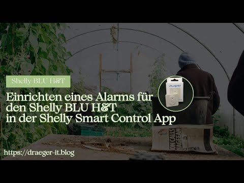 Einrichten von intelligenten Szenen für die Überwachung eines Gewächshauses mit dem Shelly BLU H&amp;T