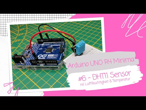 Arduino UNO R4 Minima - #6 DHT11 Sensor auslesen &amp; visualisieren