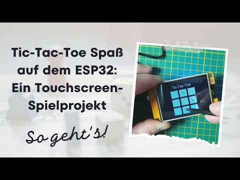 Tic-Tac-Toe Spaß auf dem ESP32: Ein Touchscreen-Spielprojekt