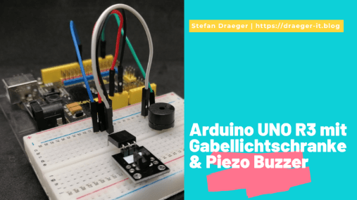 Arduino UNO R3 mit Gabellichtschranke & Piezo Buzzer