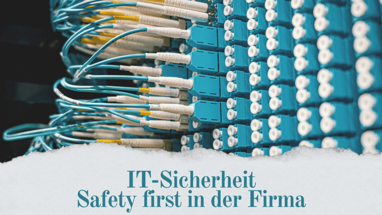 IT-Sicherheit – Safety first in der Firma