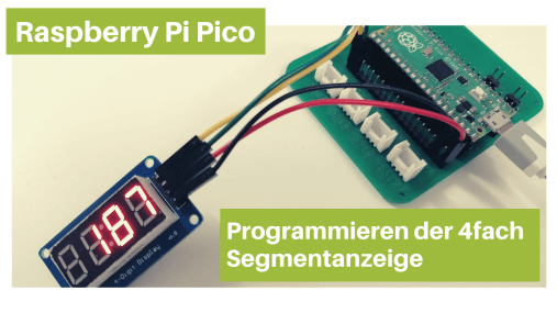 Raspberry Pi Pico - programmieren einer 4fach 7 Segmentanzeige mit CircuitPython