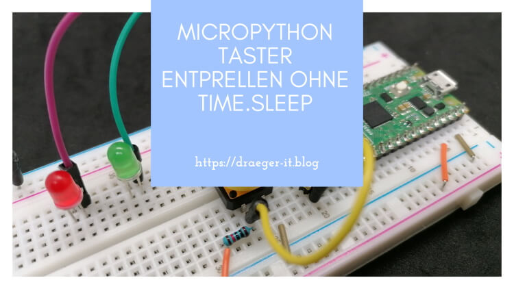 Micropython - Taster entprellen ohne time.sleep