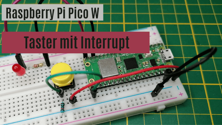 Raspberry Pi Pico W - Taster mit Interrupts in Micropython