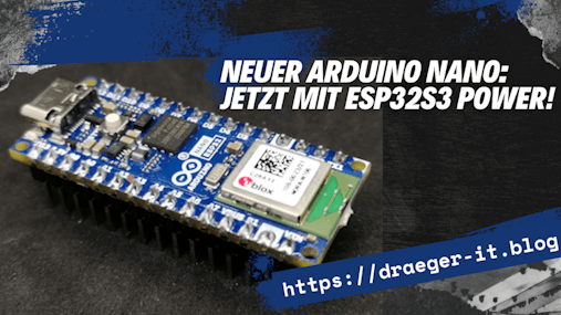 Neuer Arduino Nano: Jetzt mit ESP32S3 Power!