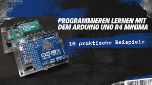 Programmieren lernen mit dem Arduino UNO R4 Minima: ­10 praktische ...